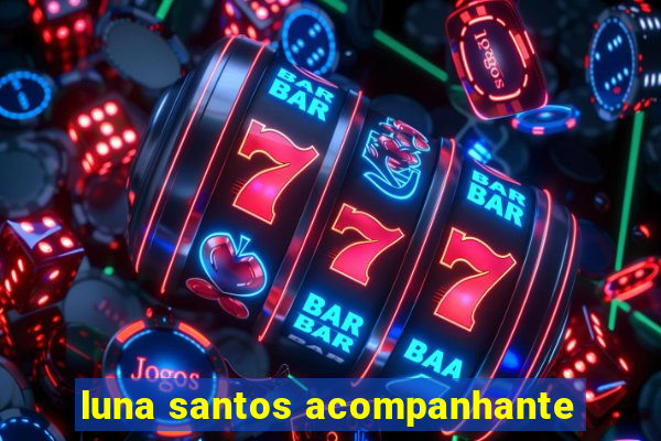luna santos acompanhante